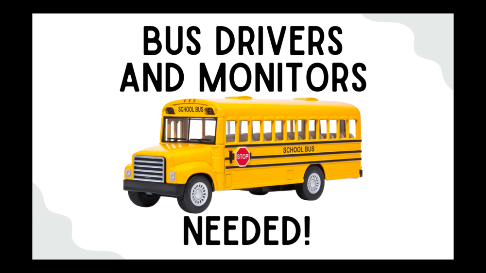 Bus Drivers and Monitors Needed!