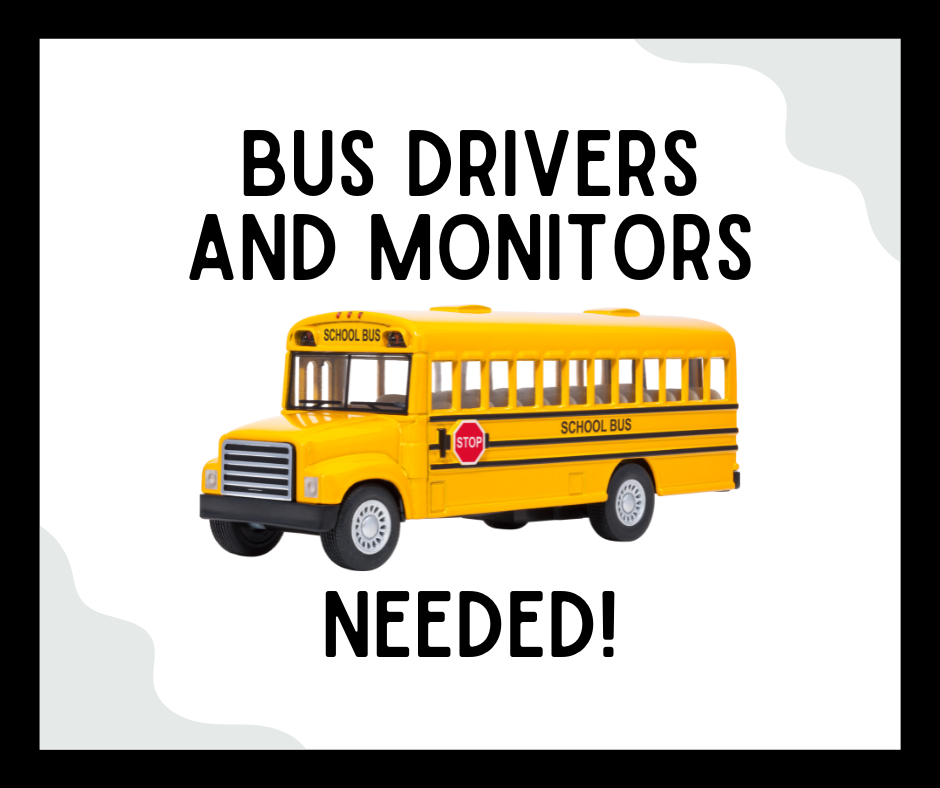 Bus Drivers and Monitors Needed!